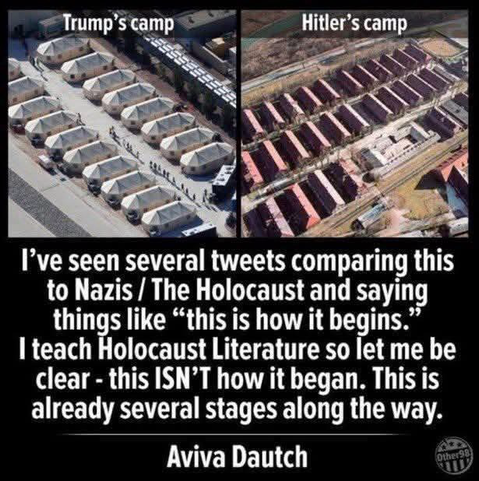 (These look very similar) Trump's camp Hitler's camp I've seen several tweets comparing this to Nazis/ The Holocaust and saying things like "this is how it begins.' I teach Holocaust Literature so let me be clear - this ISN'T how it began. This is already several stages along the way. Aviva Dautch